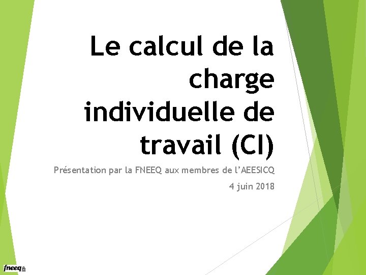 Le calcul de la charge individuelle de travail (CI) Présentation par la FNEEQ aux