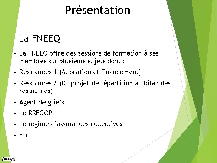 Présentation La FNEEQ • La FNEEQ offre des sessions de formation à ses membres