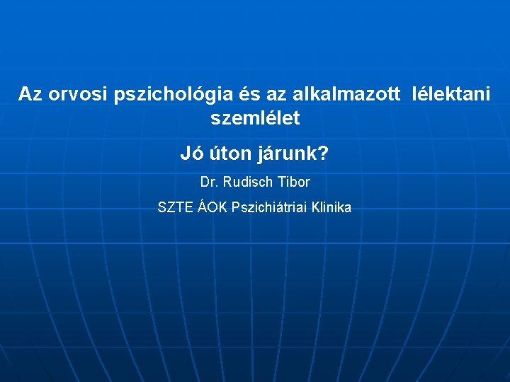 Az orvosi pszichológia és az alkalmazott lélektani szemlélet Jó úton járunk? Dr. Rudisch Tibor