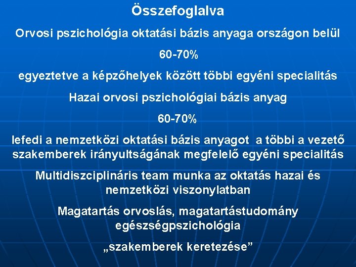 Összefoglalva Orvosi pszichológia oktatási bázis anyaga országon belül 60 -70% egyeztetve a képzőhelyek között