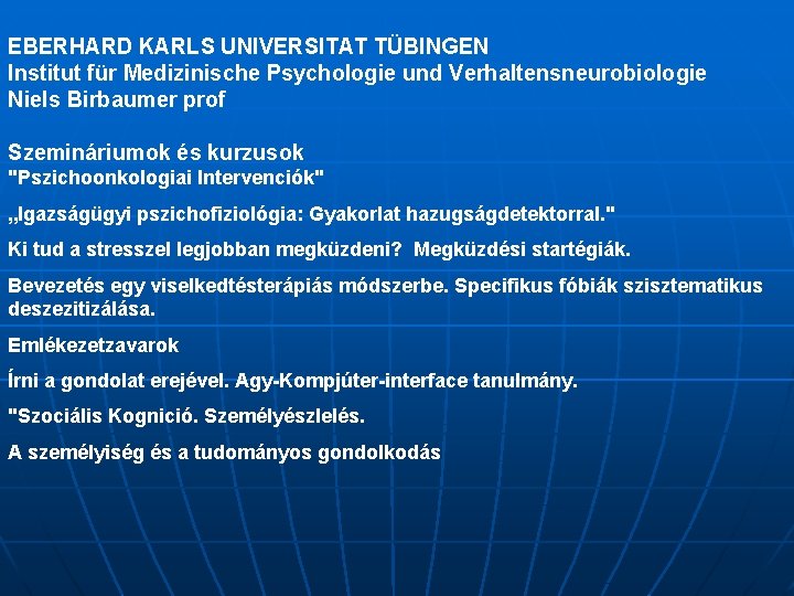 EBERHARD KARLS UNIVERSITAT TÜBINGEN Institut für Medizinische Psychologie und Verhaltensneurobiologie Niels Birbaumer prof Szemináriumok