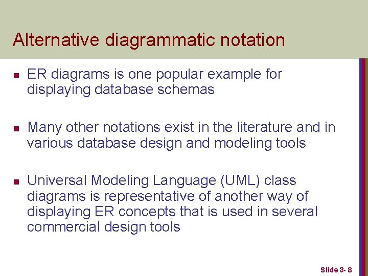 Alternative diagrammatic notation n ER diagrams is one popular example for displaying database schemas Alternative diagrammatic notation n ER diagrams is one popular example for displaying database schemas