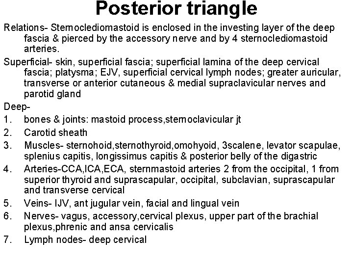 Posterior triangle Relations- Sternoclediomastoid is enclosed in the investing layer of the deep fascia