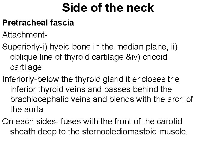 Side of the neck Pretracheal fascia Attachment. Superiorly-i) hyoid bone in the median plane,