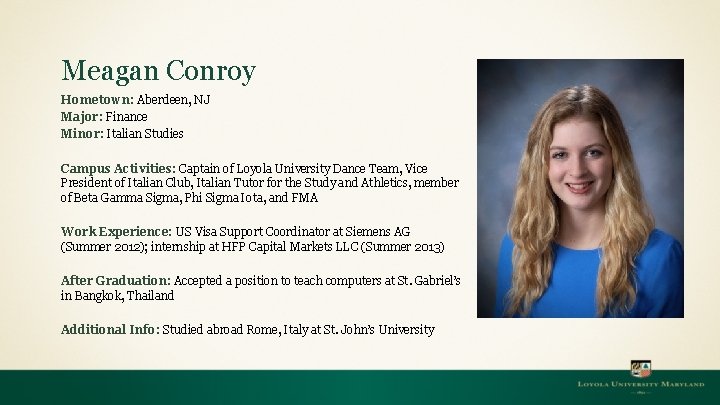 Meagan Conroy Hometown: Aberdeen, NJ Major: Finance Minor: Italian Studies Campus Activities: Captain of Meagan Conroy Hometown: Aberdeen, NJ Major: Finance Minor: Italian Studies Campus Activities: Captain of