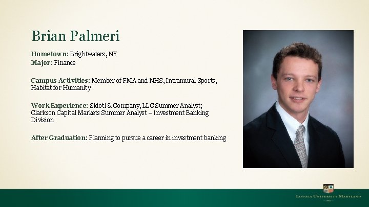 Brian Palmeri Hometown: Brightwaters, NY Major: Finance Campus Activities: Member of FMA and NHS,