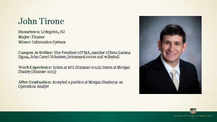 John Tirone Hometown: Livingston, NJ Major: Finance Minor: Information Systems Campus Activities: Vice President