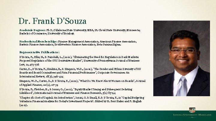 Dr. Frank D’Souza Academic Degrees: Ph D, Oklahoma State University; MBA, St. Cloud State Dr. Frank D’Souza Academic Degrees: Ph D, Oklahoma State University; MBA, St. Cloud State