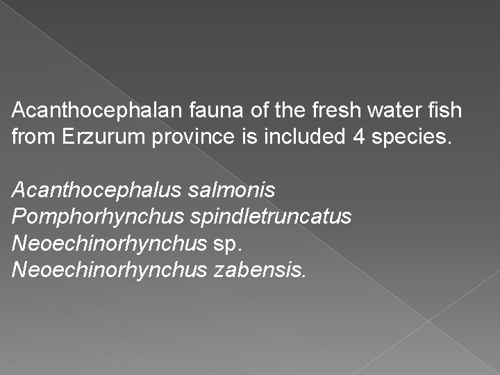 Acanthocephalan fauna of the fresh water fish from Erzurum province is included 4 species.