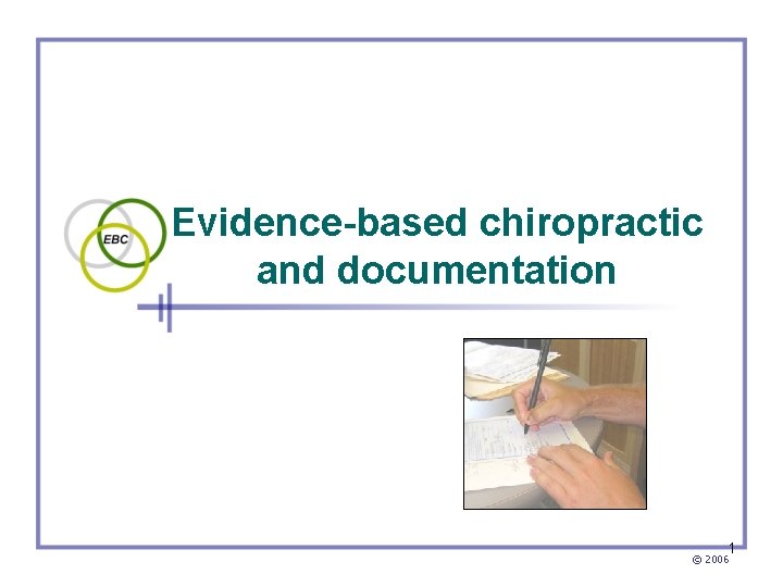 Evidence-based chiropractic and documentation 1 © 2006 