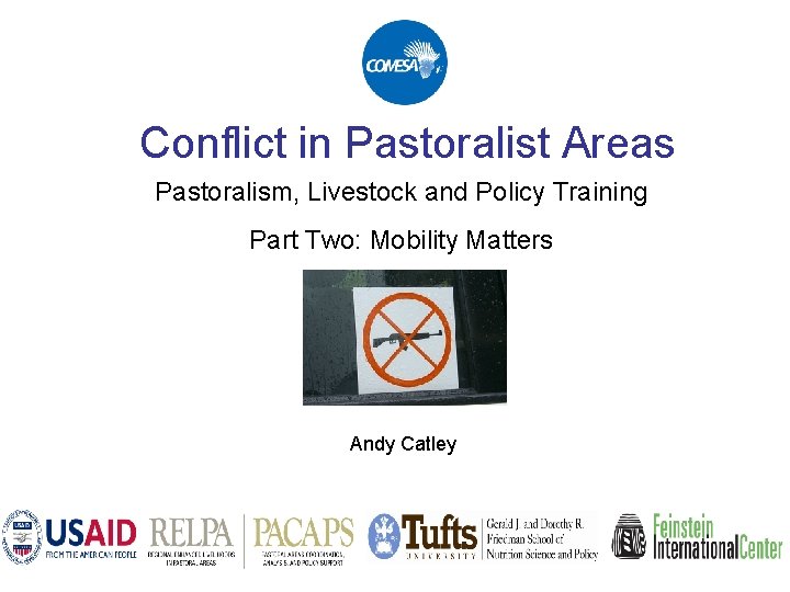 Conflict in Pastoralist Areas Pastoralism, Livestock and Policy Training Part Two: Mobility Matters Andy