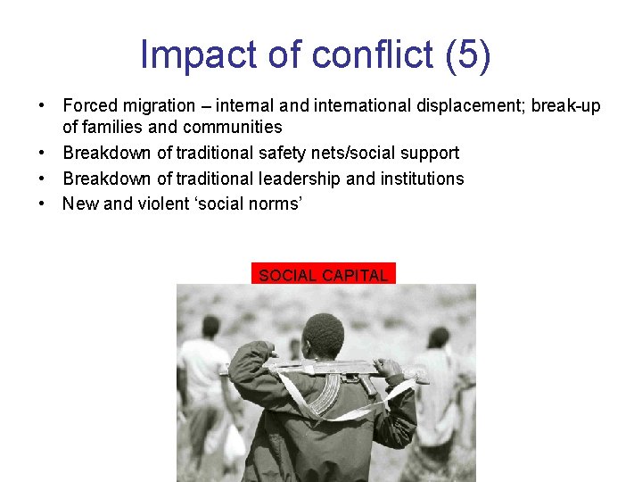 Impact of conflict (5) • Forced migration – internal and international displacement; break-up of