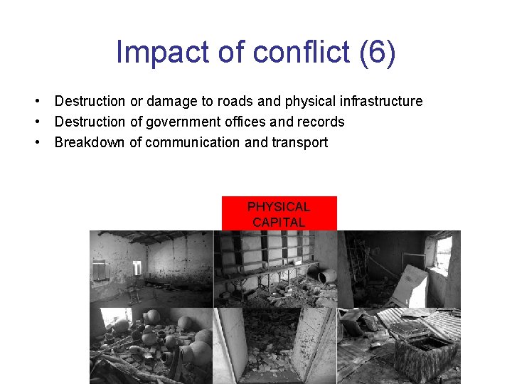 Impact of conflict (6) • Destruction or damage to roads and physical infrastructure •