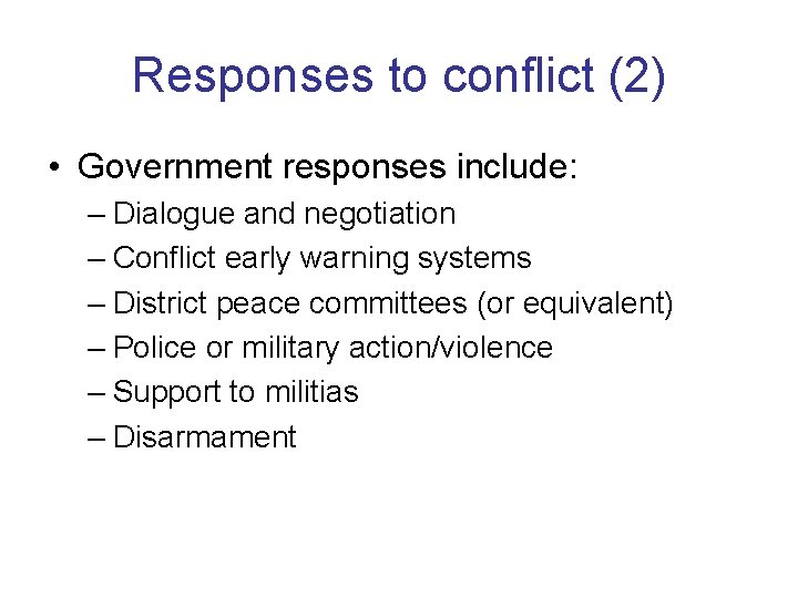 Responses to conflict (2) • Government responses include: – Dialogue and negotiation – Conflict