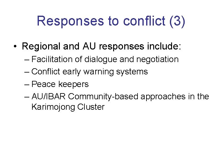 Responses to conflict (3) • Regional and AU responses include: – Facilitation of dialogue