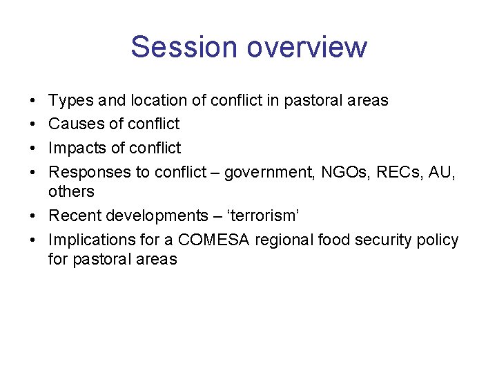 Session overview • • Types and location of conflict in pastoral areas Causes of