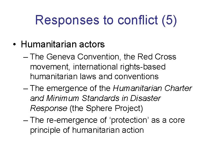 Responses to conflict (5) • Humanitarian actors – The Geneva Convention, the Red Cross