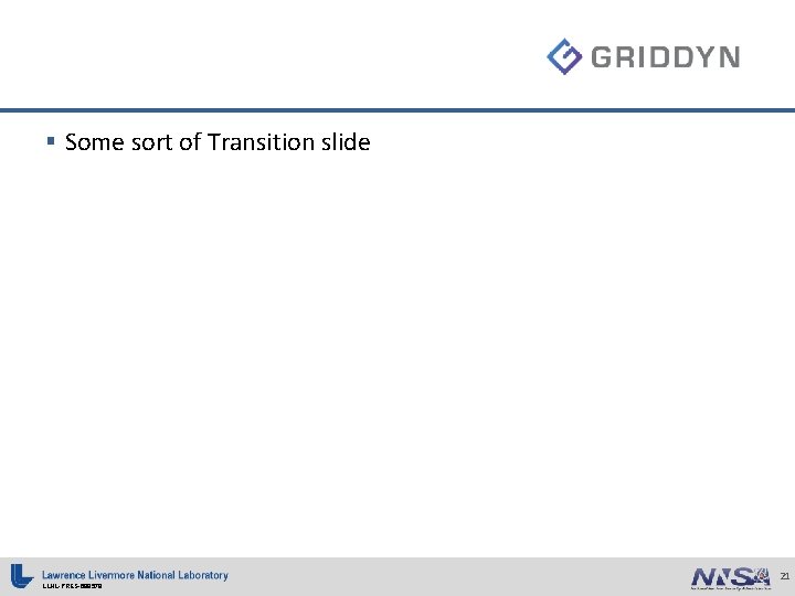 § Some sort of Transition slide LLNL-PRES-698578 21 § Some sort of Transition slide LLNL-PRES-698578 21