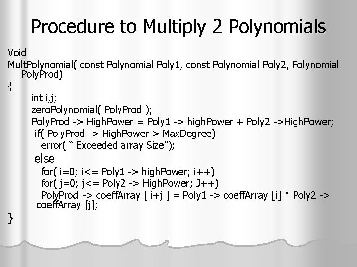 Procedure to Multiply 2 Polynomials Void Mult. Polynomial( const Polynomial Poly 1, const Polynomial