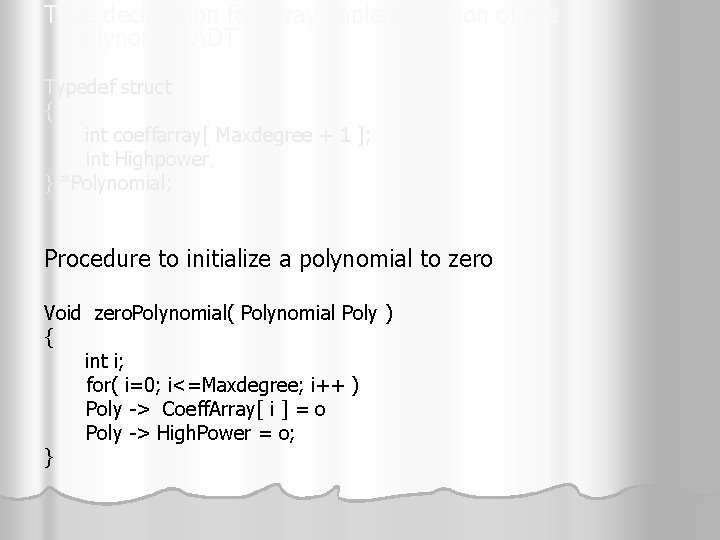 Type declaration for array implementation of the polynomial ADT Typedef struct { int coeffarray[