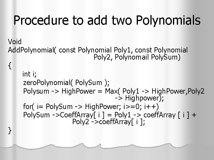 Procedure to add two Polynomials Void Add. Polynomial( const Polynomial Poly 1, const Polynomial