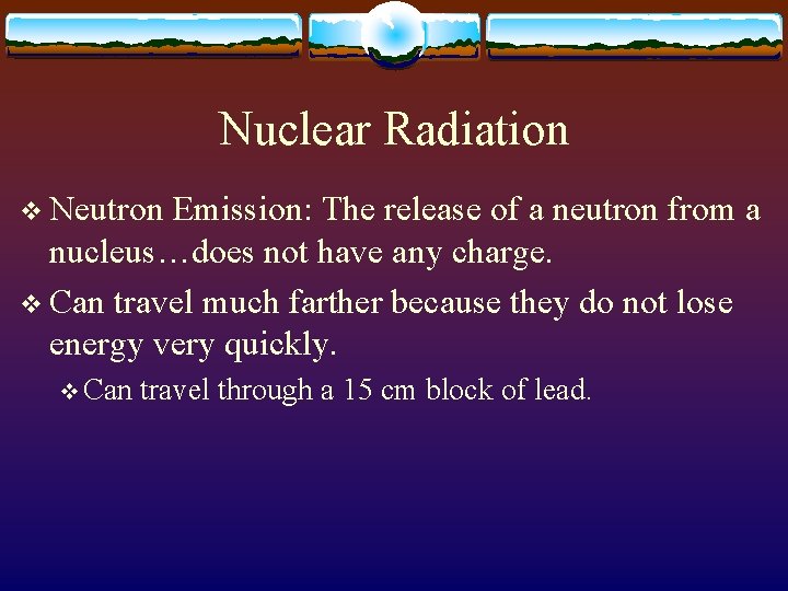 Nuclear Radiation v Neutron Emission: The release of a neutron from a nucleus…does not