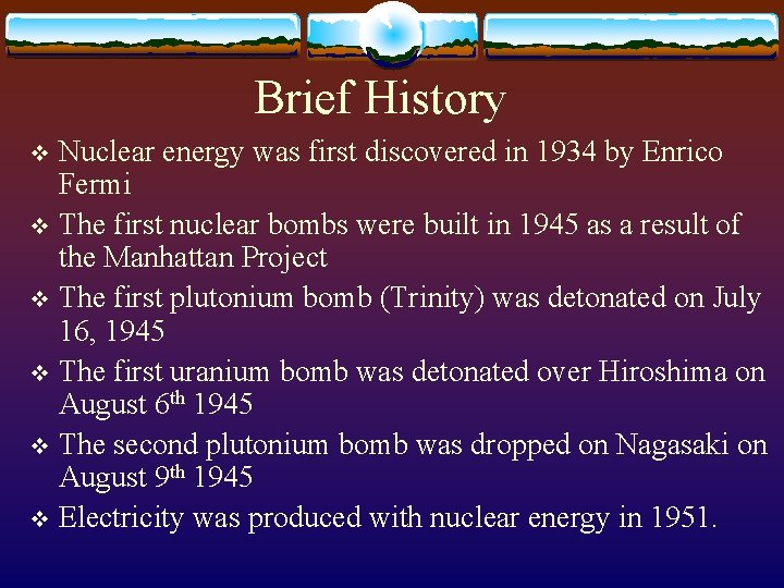 Brief History Nuclear energy was first discovered in 1934 by Enrico Fermi v The