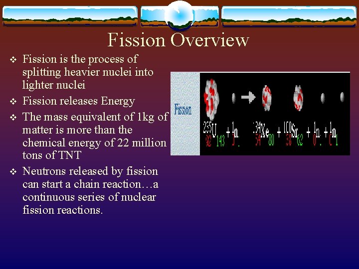 Fission Overview v v Fission is the process of splitting heavier nuclei into lighter