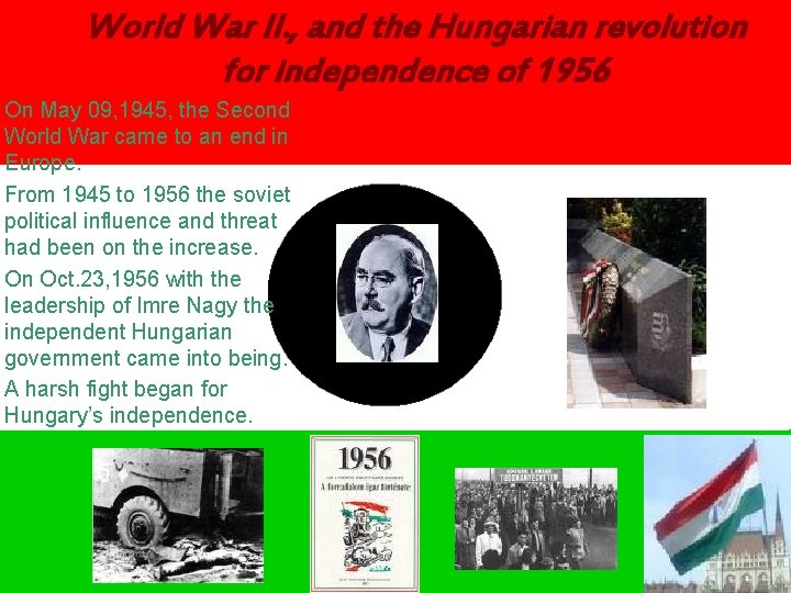World War II. , and the Hungarian revolution for independence of 1956 On May
