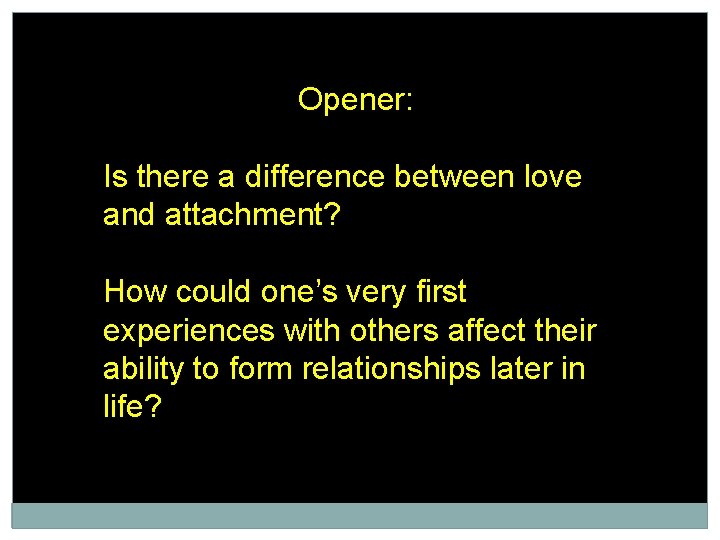 Opener: Is there a difference between love and attachment? How could one’s very first