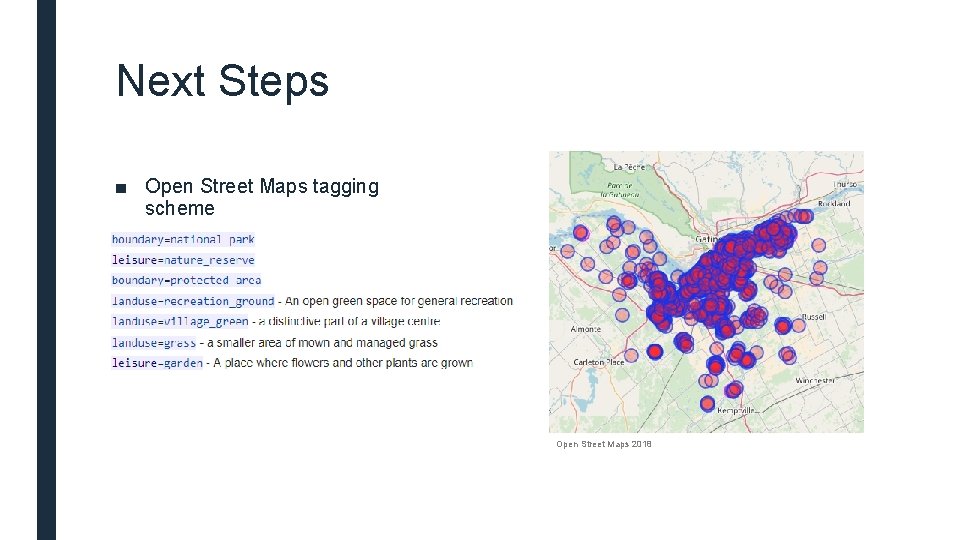 Next Steps ■ Open Street Maps tagging scheme Open Street Maps 2018 