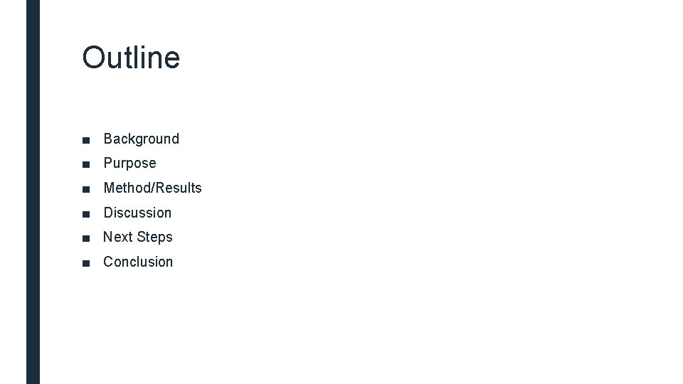Outline ■ Background ■ Purpose ■ Method/Results ■ Discussion ■ Next Steps ■ Conclusion