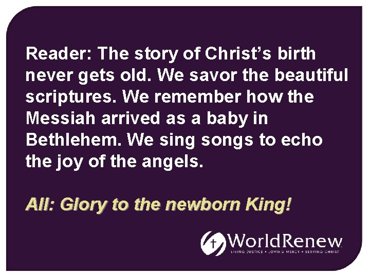 Reader: The story of Christ’s birth never gets old. We savor the beautiful scriptures.