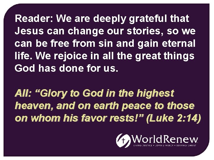 Reader: We are deeply grateful that Jesus can change our stories, so we can