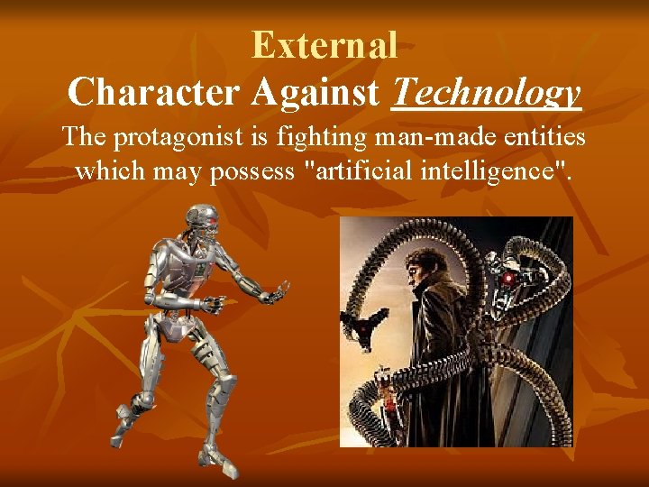 External Character Against Technology The protagonist is fighting man-made entities which may possess "artificial