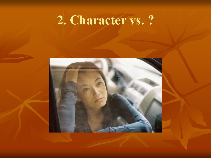 2. Character vs. ? 