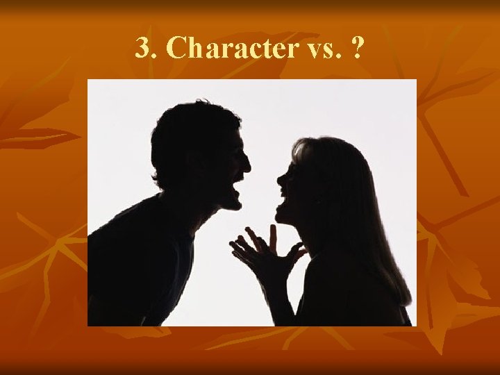 3. Character vs. ? 