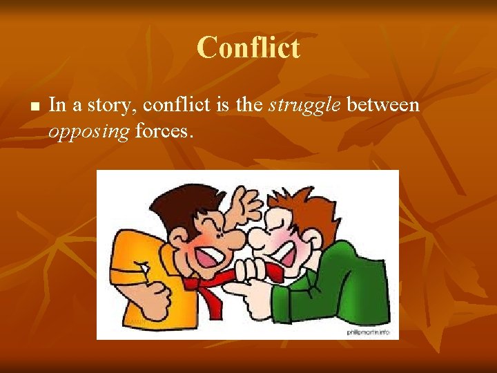 Conflict n In a story, conflict is the struggle between opposing forces. 