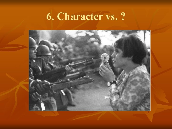 6. Character vs. ? 