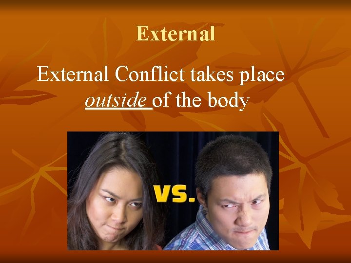 External Conflict takes place outside of the body 