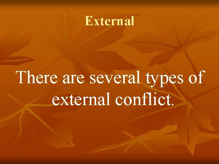 External There are several types of external conflict. 