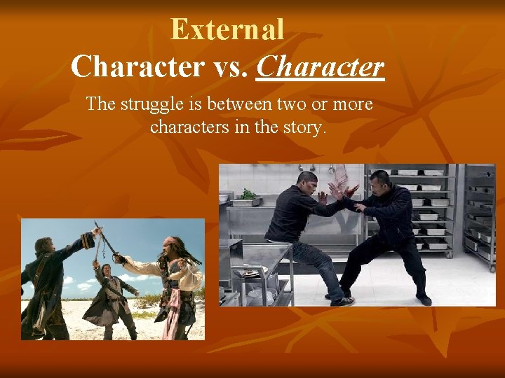 External Character vs. Character The struggle is between two or more characters in the