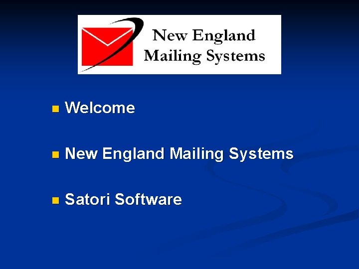 n Welcome n New England Mailing Systems n Satori Software 