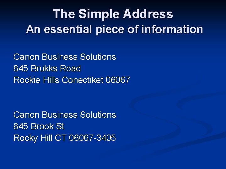 The Simple Address An essential piece of information Canon Business Solutions 845 Brukks Road