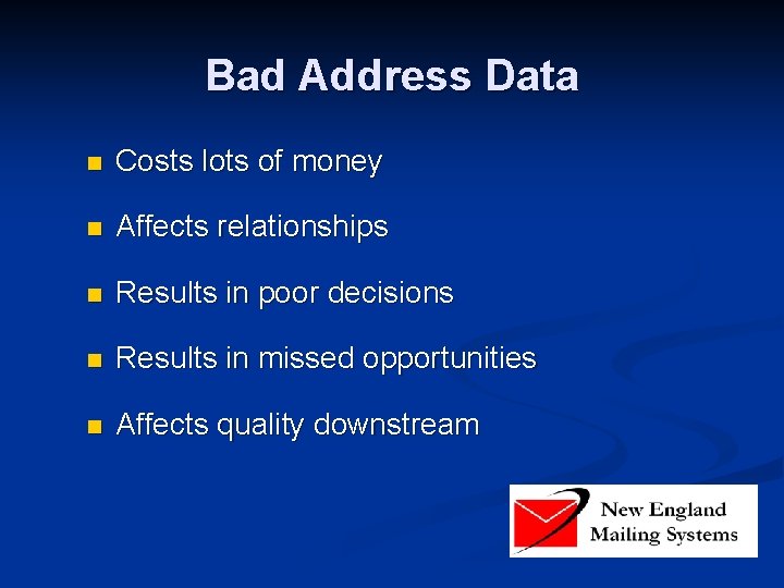 Bad Address Data n Costs lots of money n Affects relationships n Results in