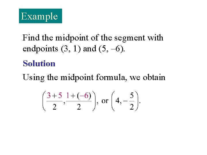 Example Find the midpoint of the segment with endpoints (3, 1) and (5, –