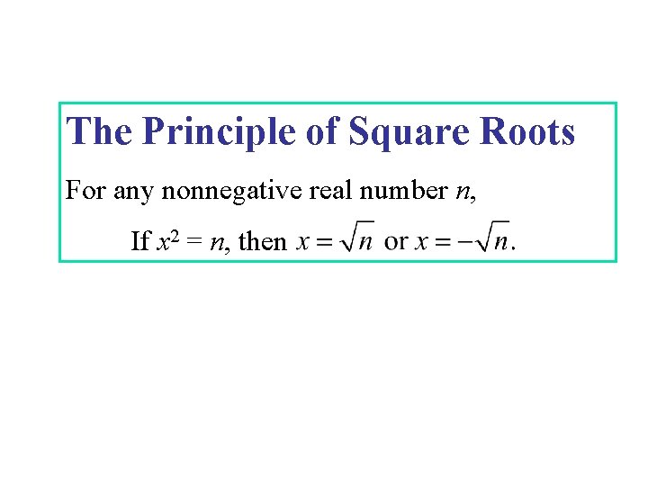 The Principle of Square Roots For any nonnegative real number n, If x 2