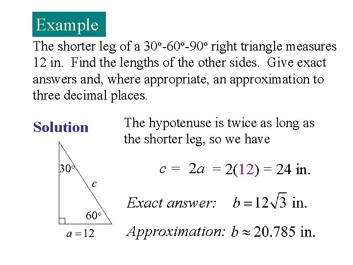 Example The shorter leg of a 30 o-60 o-90 o right triangle measures 12