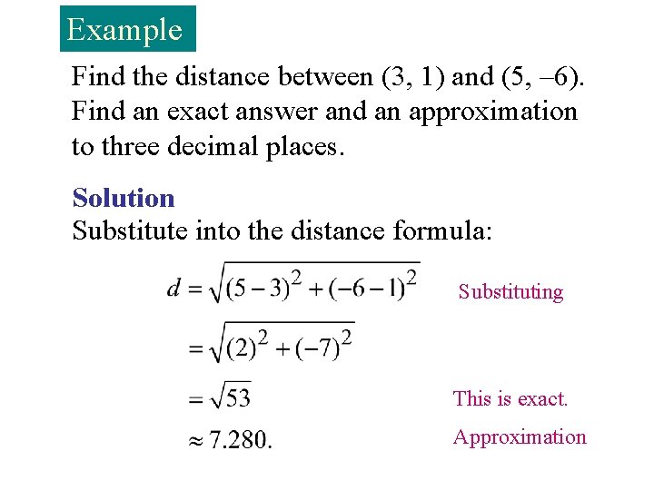 Example Find the distance between (3, 1) and (5, – 6). Find an exact