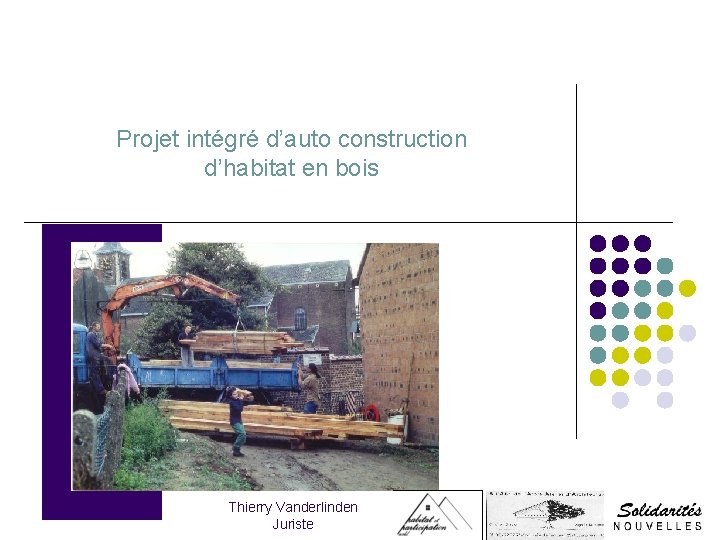 Projet intégré d’auto construction d’habitat en bois Thierry Vanderlinden Juriste 